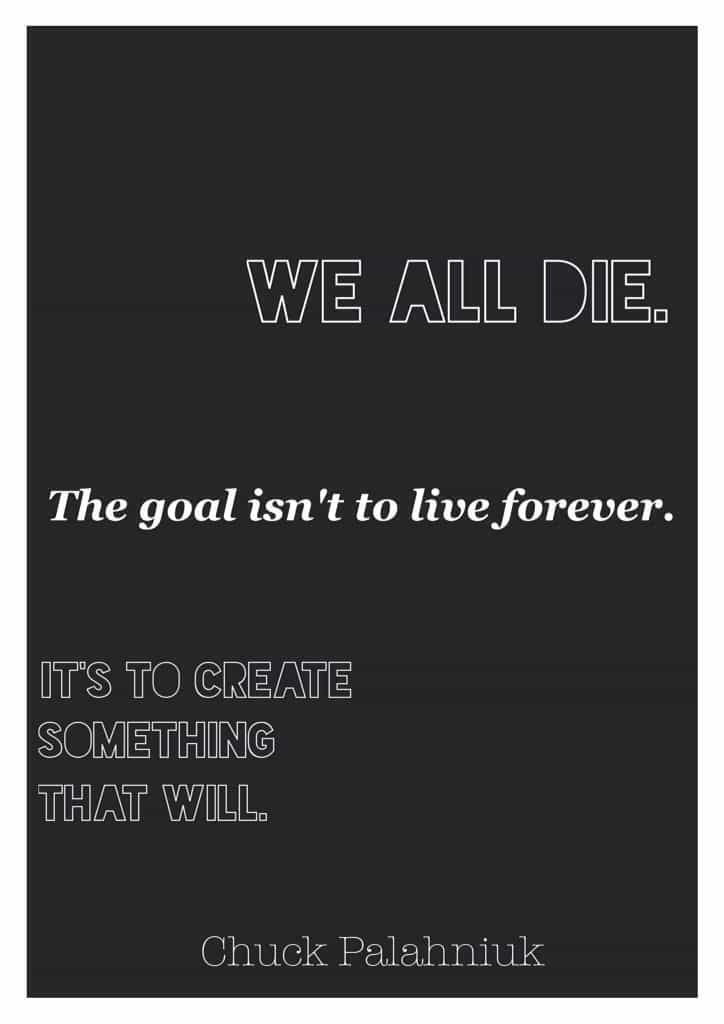 Chuck Palahniuk quotes about life. "We all die. The goal isn't to live forever, the goal is to create something that will" - Chuck Palahniuk
